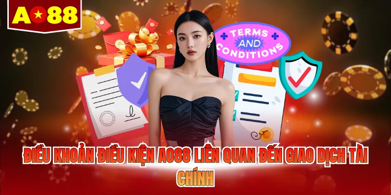 Điều khoản điều kiện AO88 liên quan đến giao dịch tài chính